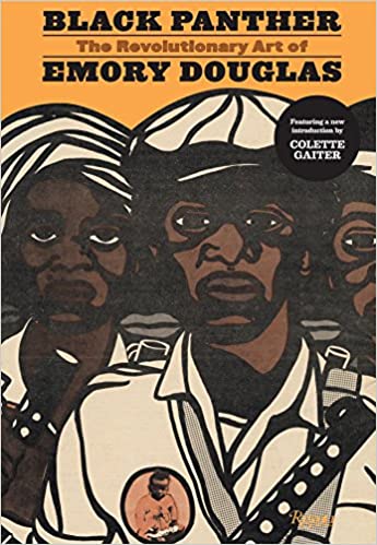 Black Panther The Revolutionary Art Of Emory Douglas Colette Gaiter St Clair Bourne Amiri Baraka Greg Jung Morozumi Sonia Sanchez Bobby Seale Kathleen Cleaver Danny Glover Sam Durant