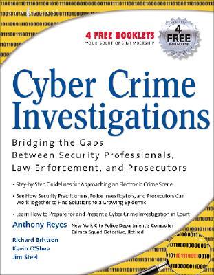 Cyber Crime Investigations Bridging The Gaps Between Security Professionals Law Enforcement And Prosecutors Brittson