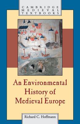 An Environmental History Of Medieval Europe Reprinted Hoffmann
