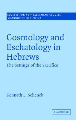 Cosmology And Eschatology In Hebrews The Settings Of The Sacrifice Digitally Printed Version Schenck