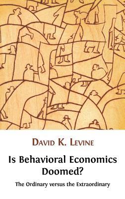 Is Behavioral Economics Doomed The Ordinary Versus The Extraordinary Levine
