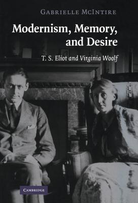 Modernism Memory And Desire Ts Eliot And Virginia Woolf Eliot