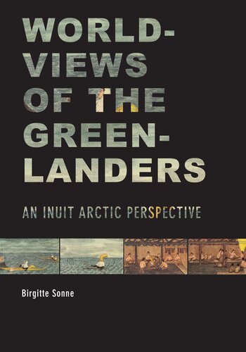 Worldviews Of The Greenlanders An Inuit Arctic Perspective Birgitte Sonne