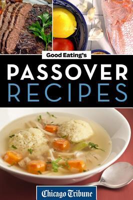 Good Eatings Passover Recipes Traditional And Unique Recipes For The Seder Meal And Holiday Week Tribune