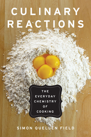 Culinary Reactions The Everyday Chemistry Of Cooking Field Simon Quellen