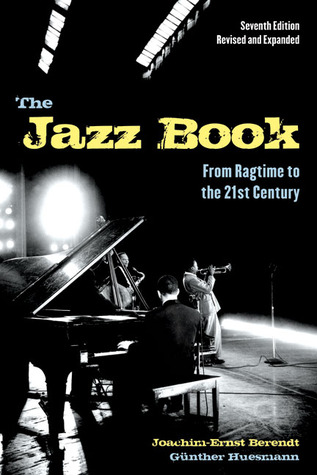 The Jazz Book From Ragtime To The 21st Century Seventh Edition Rev And Expanded Berendt