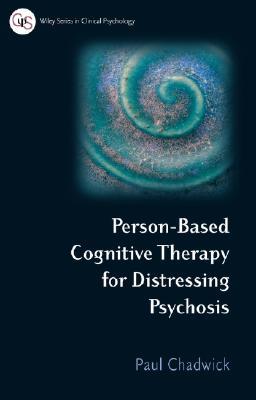 Personbased Cognitive Therapy For Distressing Psychosis Chadwick