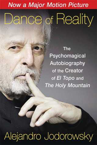 Dance Of Reality The Psychomagical Autobiography Of The Creator Of El Topo And The Holy Mountain Godwin