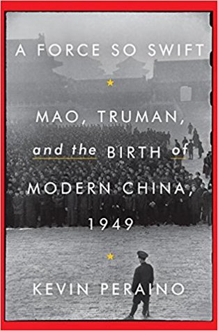 A Force So Swift Mao Truman And The Birth Of Modern China 1949 First Edition Peraino