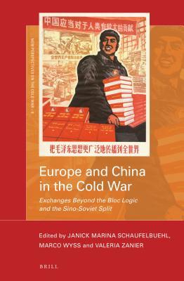 Europe And China In The Cold War Exchanges Beyond The Bloc Logic And The Sinosoviet Split Schaufelbuehl