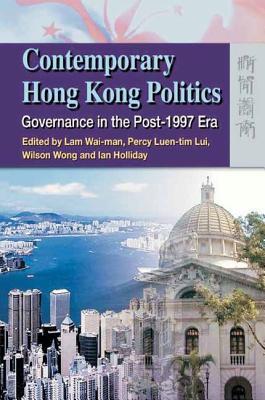 Contemporary Hong Kong Politics Governance In The Post1997 Era Lam