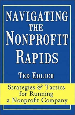 Navigating The Nonprofit Rapids Strategies Tactics For Running A Nonprofit Company Edlich