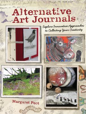 Alternative Art Journals Explore Innovative Approaches To Collecting Your Creativity Peot