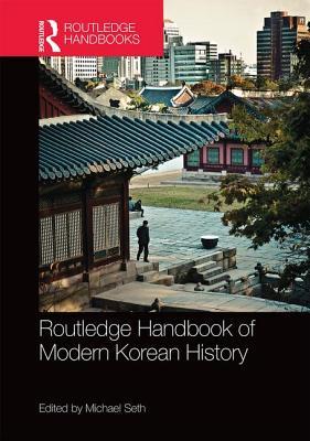 Routledge Handbook Of Modern Korean History Seth Michaeleditor