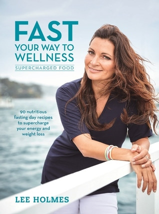 Fast Your Way To Wellness Supercharged Food 1st Edition Lee Holmes