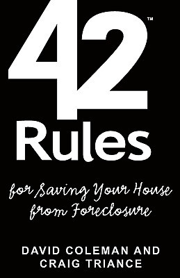 42 Rules For Saving Your House From Foreclosure A Practical Guide To Avoiding Foreclosure Navigating The Loan Modification Process And Keeping Your Home Coleman
