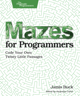 Mazes For Programmers Code Your Own Twisty Little Passages Buck