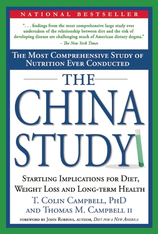 The China Study The Most Comprehensive Study Of Nutrition Ever Conducted And The Startling Implications For Diet Weight Loss And Longterm Health Revised And Expanded Edition Campbell
