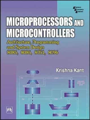 Microprocessors And Microcontrollers Architecture Programming And System Design 8085 8086 8051 8096 2nd Ed 16th Print Kant