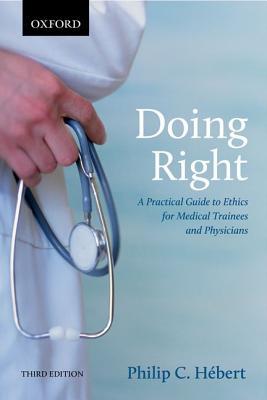 Doing Right A Practical Guide To Ethics For Medical Trainees And Physicians Third Edition Hbert