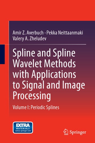 Spline And Spline Wavelet Methods With Applications To Signal And Image Processing Volume I Periodic Splines 1st Ed 2014 Springerlink Online Service Averbuch