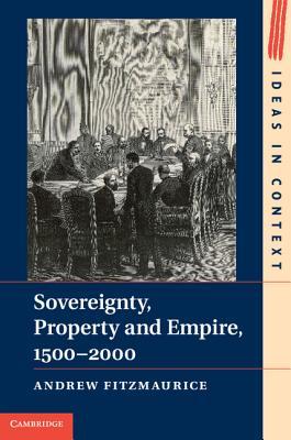 Sovereignty Property And Empire 15002000 Fitzmaurice Andrew