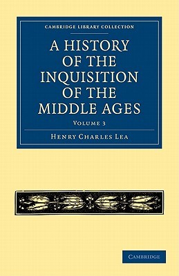 A History Of The Inquisition Of The Middle Ages Volume 3 Lea