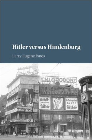 Hitler Versus Hindenburg Jones Larry Eugene
