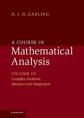 A Course In Mathematical Analysis Volume Iii Complex Analysis Measure And Integration 1st Edition Djh Garling