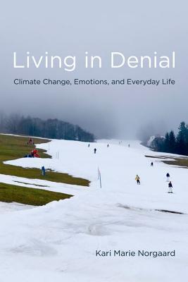 Living In Denial Climate Change Emotions And Everyday Life Norgaard