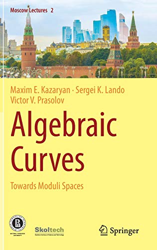 Algebraic Curves Towards Moduli Spaces Moscow Lectures 1st Ed 2018 Maxim E Kazaryan