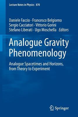 Analogue Gravity Phenomenology Analogue Spacetimes And Horizons From Theory To Experiment First Edition Faccio
