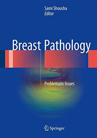 Breast Pathology Problematic Issues 1st Ed 2017 Shousha Samieditor