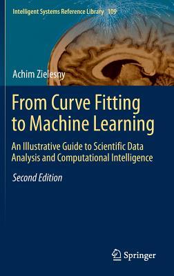 From Curve Fitting To Machine Learning An Illustrative Guide To Scientific Data Analysis And Computational Intelligence 2nd Ed 2016 Zielesny