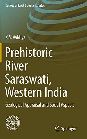 Prehistoric River Saraswati Western India Geological Appraisal And Social Aspects 1st Ed 2017 Valdiya