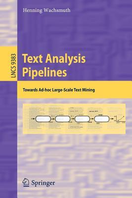 Text Analysis Pipelines Towards Adhoc Large Scale Text Mining Wachsmuth