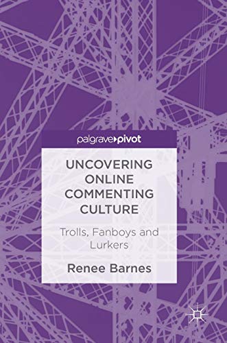 Uncovering Online Commenting Culture Trolls Fanboys And Lurkers Barnes