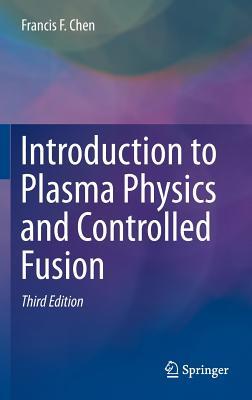 Introduction To Plasma Physics And Controlled Fusion Third Edition Corrected Publication Chen