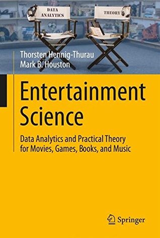 Entertainment Science Data Analytics And Practical Theory For Movies Games Books And Music 1st Edition 2019 Hennigthurau