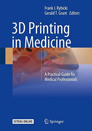 3d Printing In Medicine A Practical Guide For Medical Professionals Softcover Reprint Of The Hardcover 1st Edition Rybicki