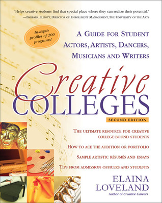 Creative Colleges A Guide For Student Actors Artists Dancers Musicians And Writers 2nd Edition Loveland