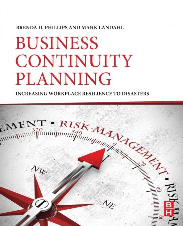 Business Continuity Planning Increasing Workplace Resilience To Disasters Brenda D Phillips Mark Landahl