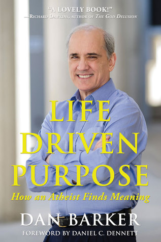 Life Driven Purpose How An Atheist Finds Meaning Dan Barker