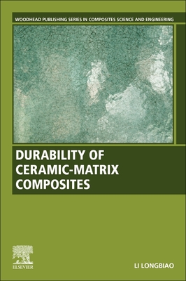 Durability Of Ceramicmatrix Composites Longbiao Li