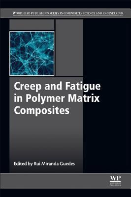 Creep And Fatigue In Polymer Matrix Composites Second Edition Guedes