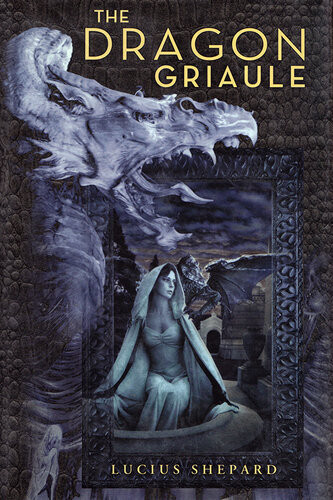 The Dragon Griaule Omnibus Lucius Shepard