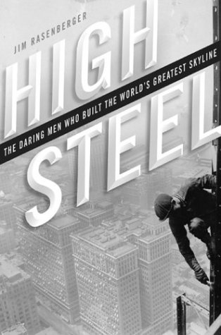 High Steel The Daring Men Who Built The Worlds Greatest Skyline Jim Rasenberger