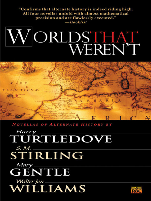 Worlds That Werent Harry Turtledove S M Stirling Mary Gentle Walter Jon Williams