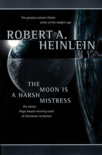 The Moon Is A Harsh Mistress Robert A Heinlein