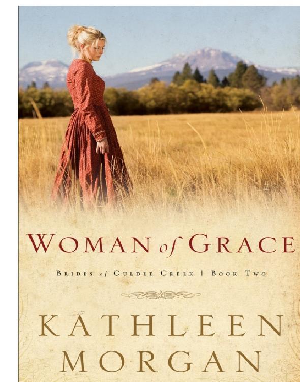 Woman of Grace Brides of Culdee Creek Book 2 1st Edition by Kathleen Morgan ISBN 0800757270 978-0800757274